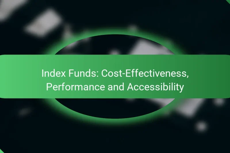 Index Funds: Cost-Effectiveness, Performance and Accessibility