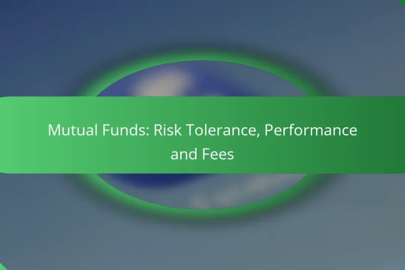 Mutual Funds: Risk Tolerance, Performance and Fees