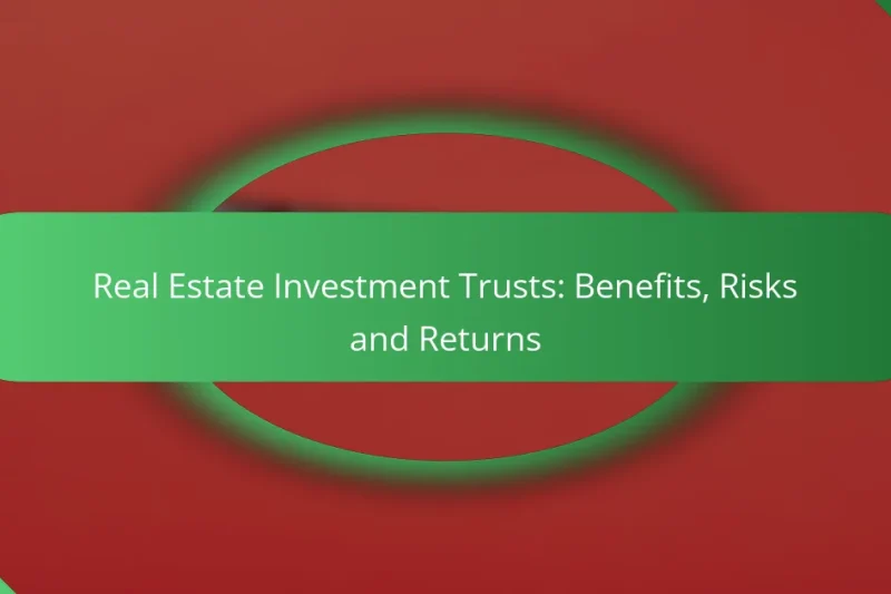 Real Estate Investment Trusts: Benefits, Risks and Returns