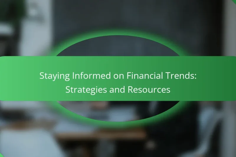 Staying Informed on Financial Trends: Strategies and Resources