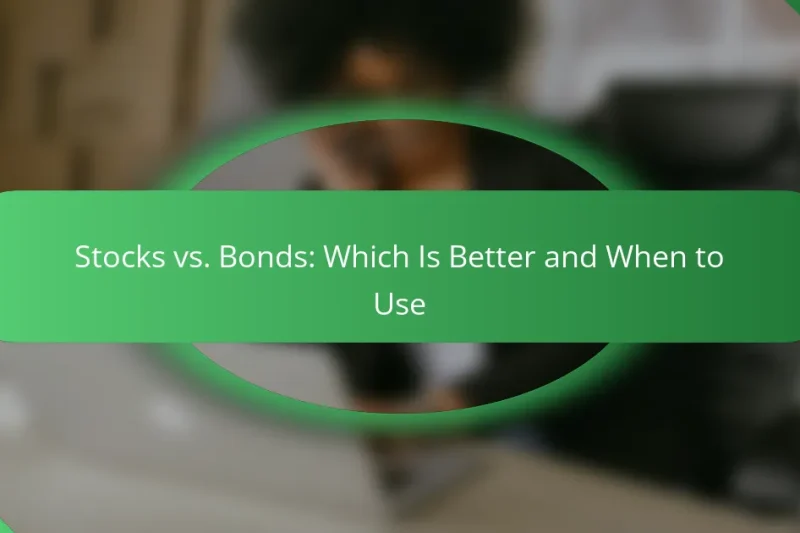 Stocks vs. Bonds: Which Is Better and When to Use