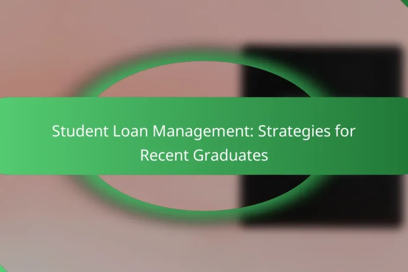 Student Loan Management: Strategies for Recent Graduates