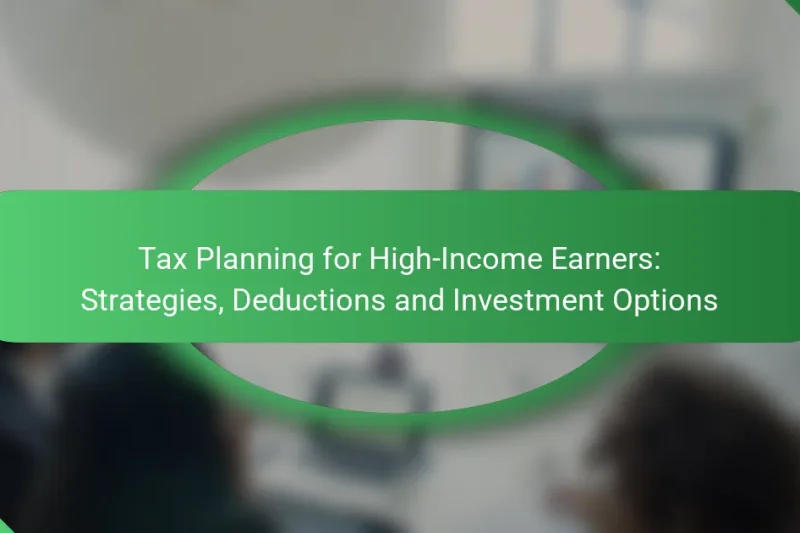 Tax Planning for High-Income Earners: Strategies, Deductions and Investment Options