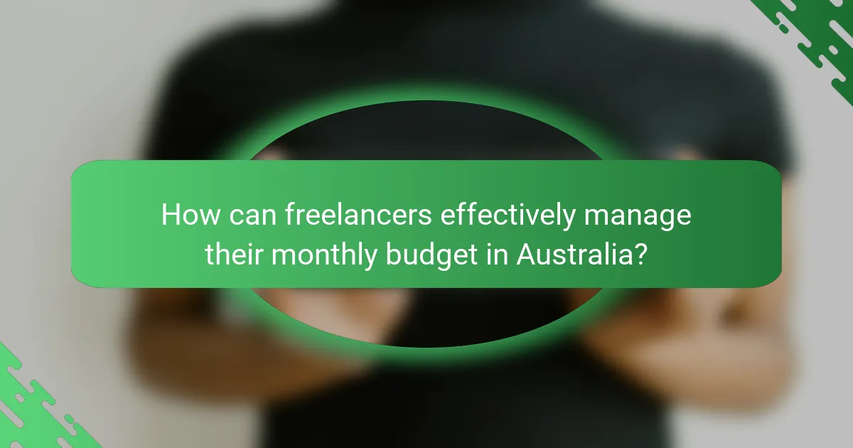 How can freelancers effectively manage their monthly budget in Australia?