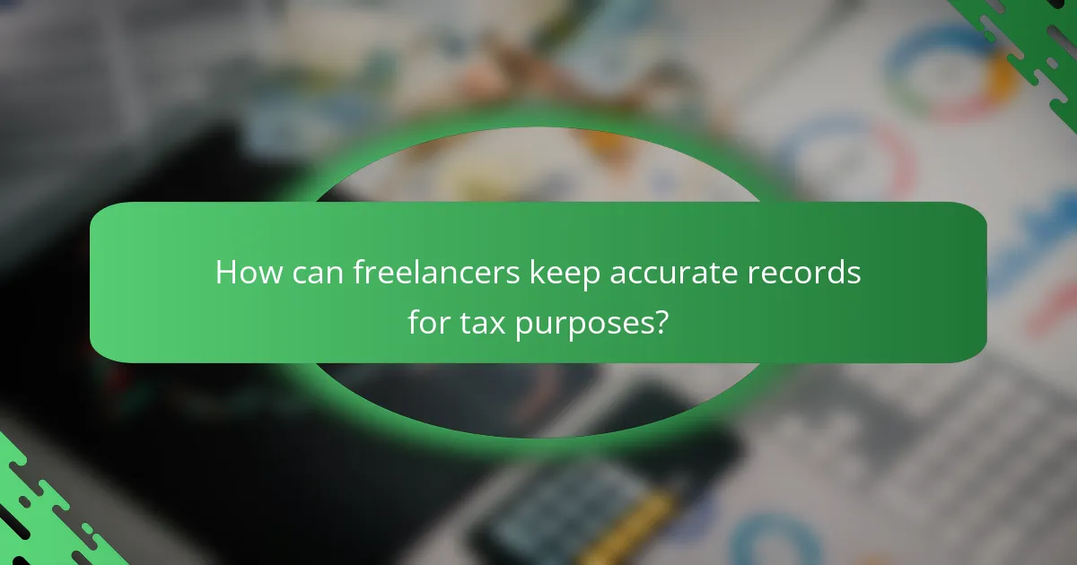 How can freelancers keep accurate records for tax purposes?