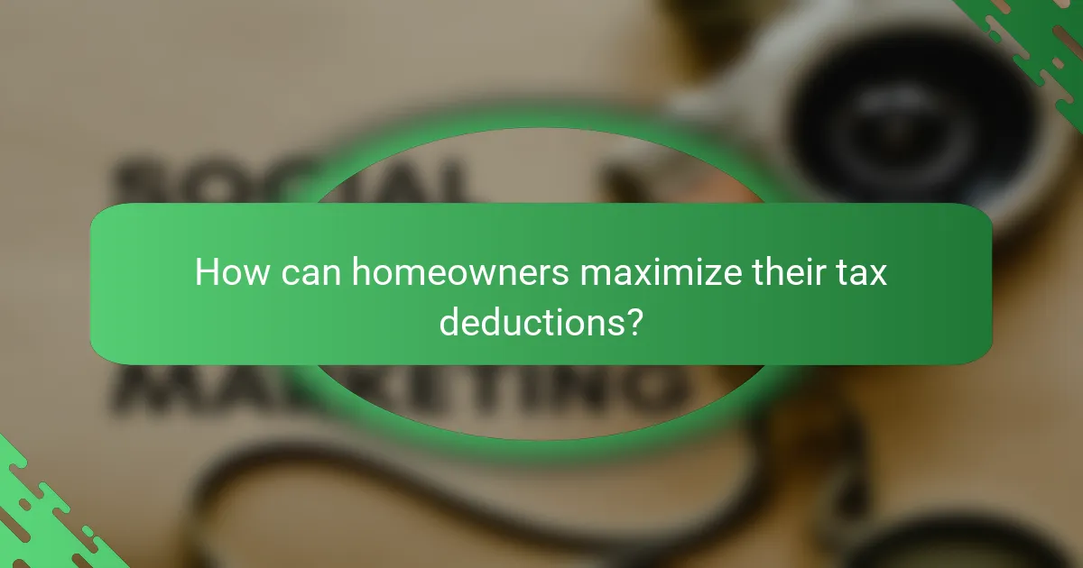 How can homeowners maximize their tax deductions?