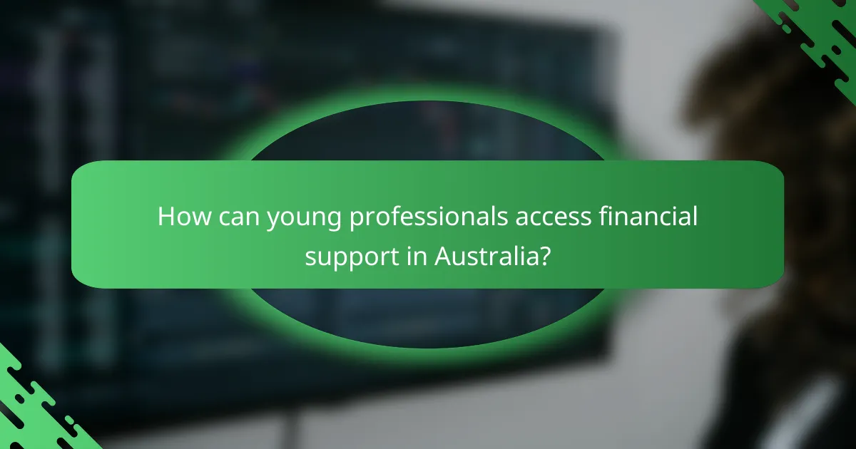 How can young professionals access financial support in Australia?