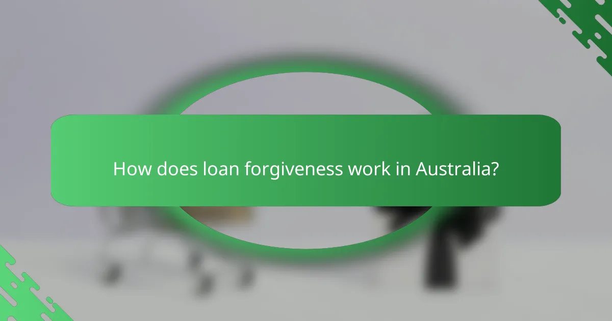 How does loan forgiveness work in Australia?