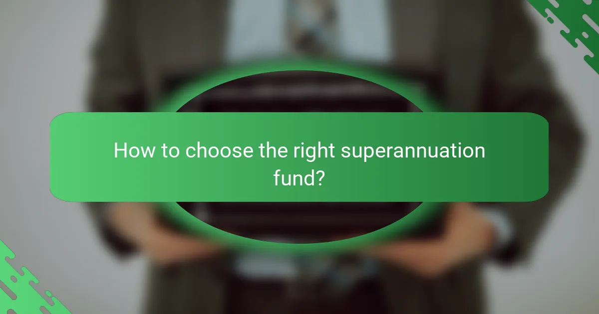 How to choose the right superannuation fund?