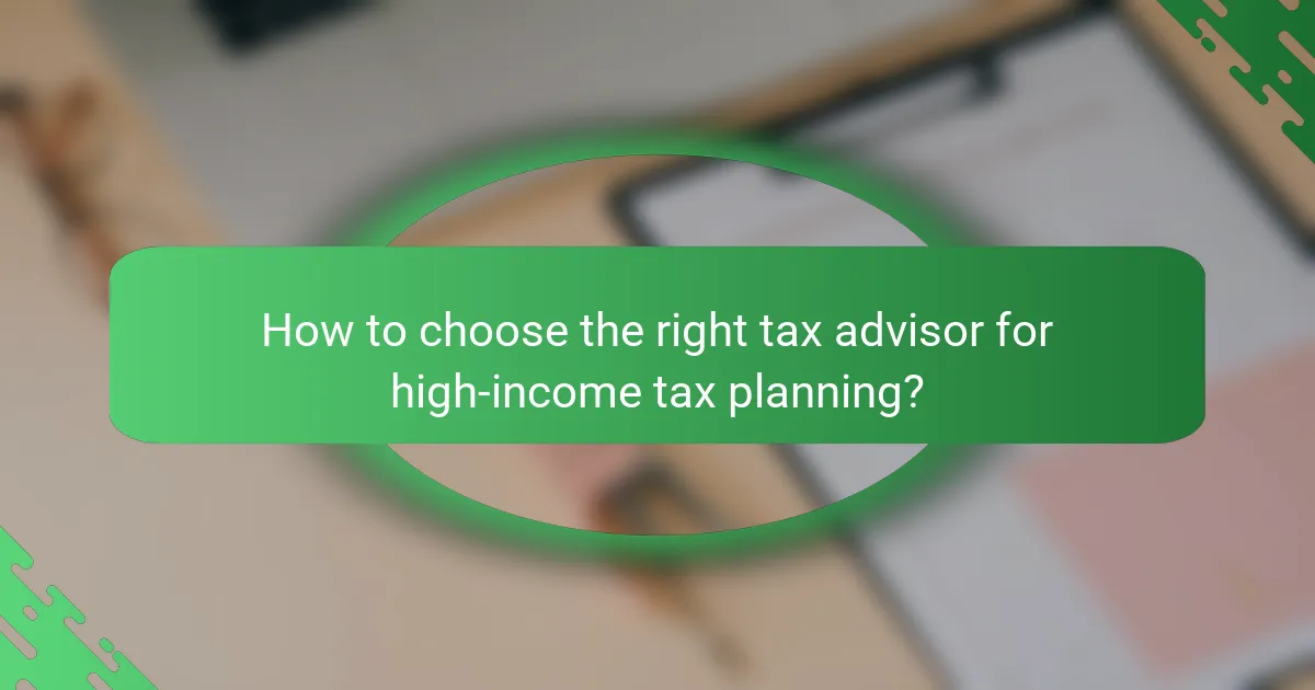 How to choose the right tax advisor for high-income tax planning?