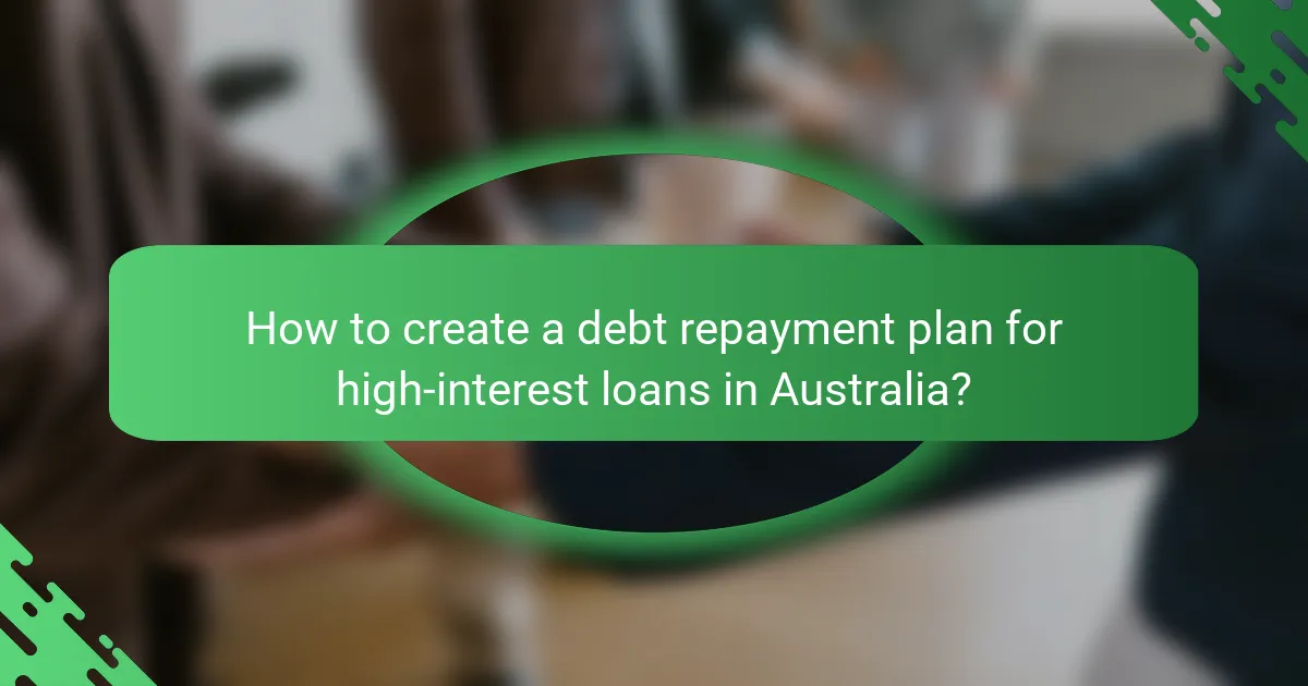 How to create a debt repayment plan for high-interest loans in Australia?