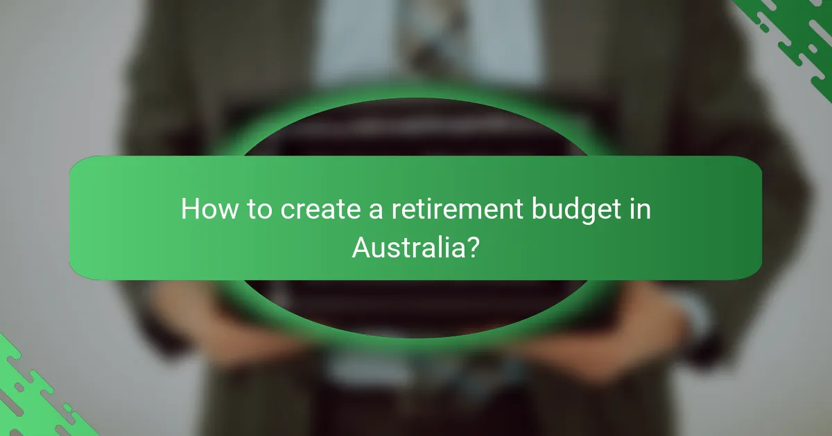 How to create a retirement budget in Australia?