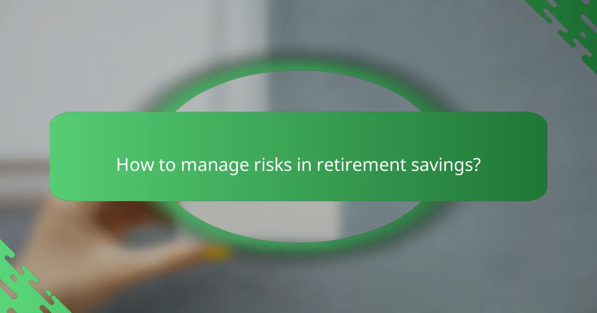 How to manage risks in retirement savings?