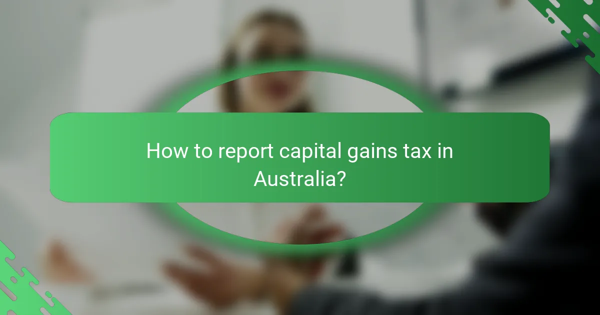 How to report capital gains tax in Australia?