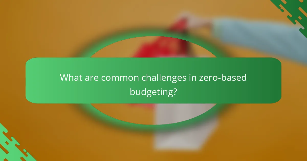 What are common challenges in zero-based budgeting?