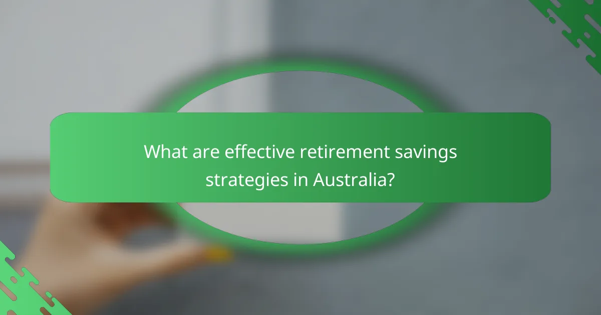 What are effective retirement savings strategies in Australia?