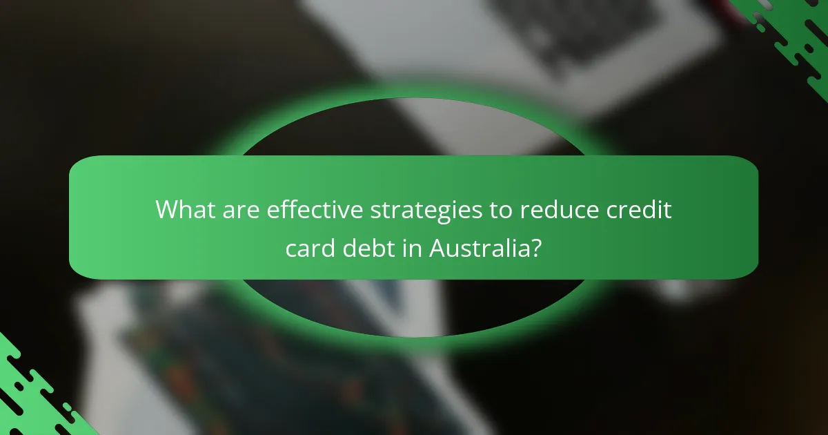 What are effective strategies to reduce credit card debt in Australia?
