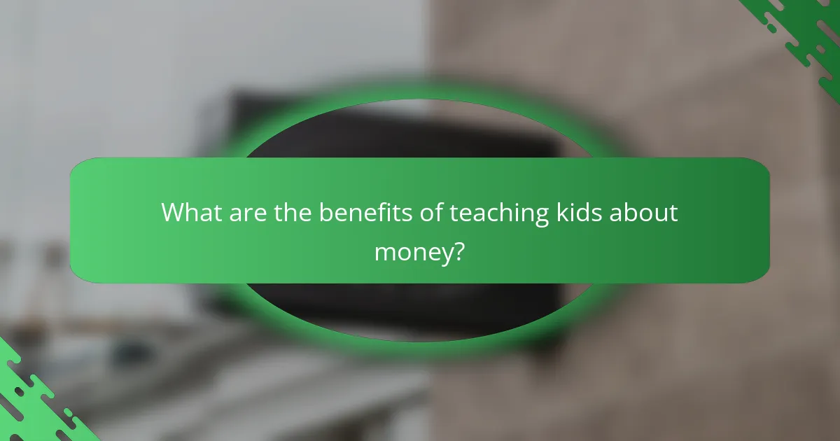 What are the benefits of teaching kids about money?