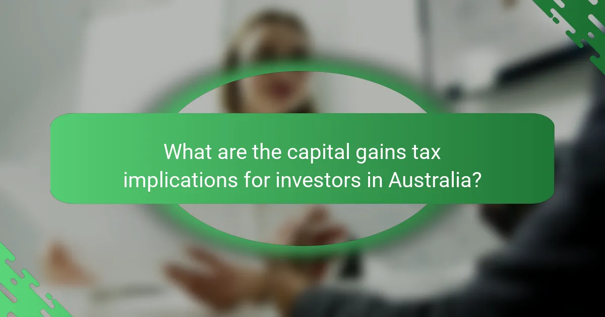 What are the capital gains tax implications for investors in Australia?