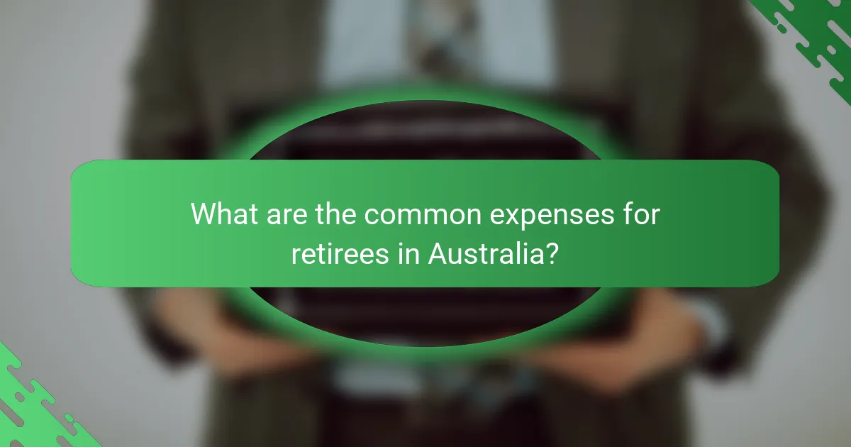 What are the common expenses for retirees in Australia?