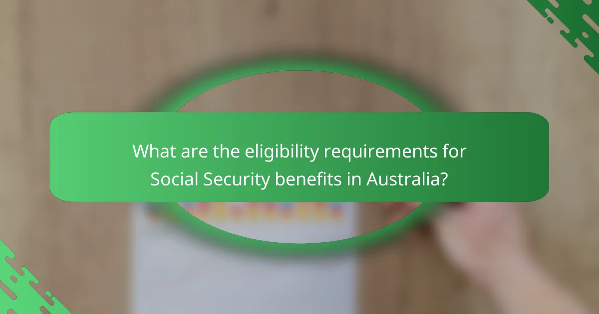 What are the eligibility requirements for Social Security benefits in Australia?
