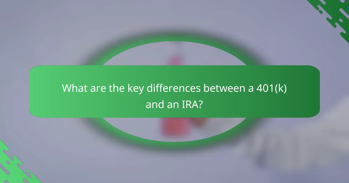 What are the key differences between a 401(k) and an IRA?