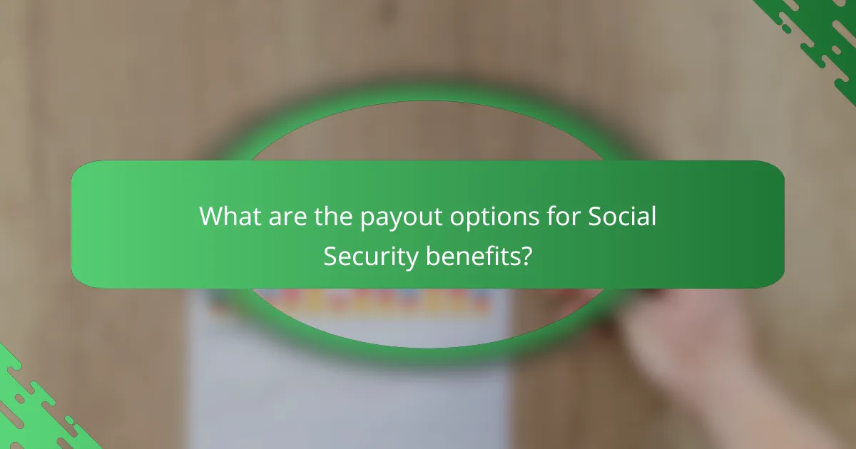 What are the payout options for Social Security benefits?