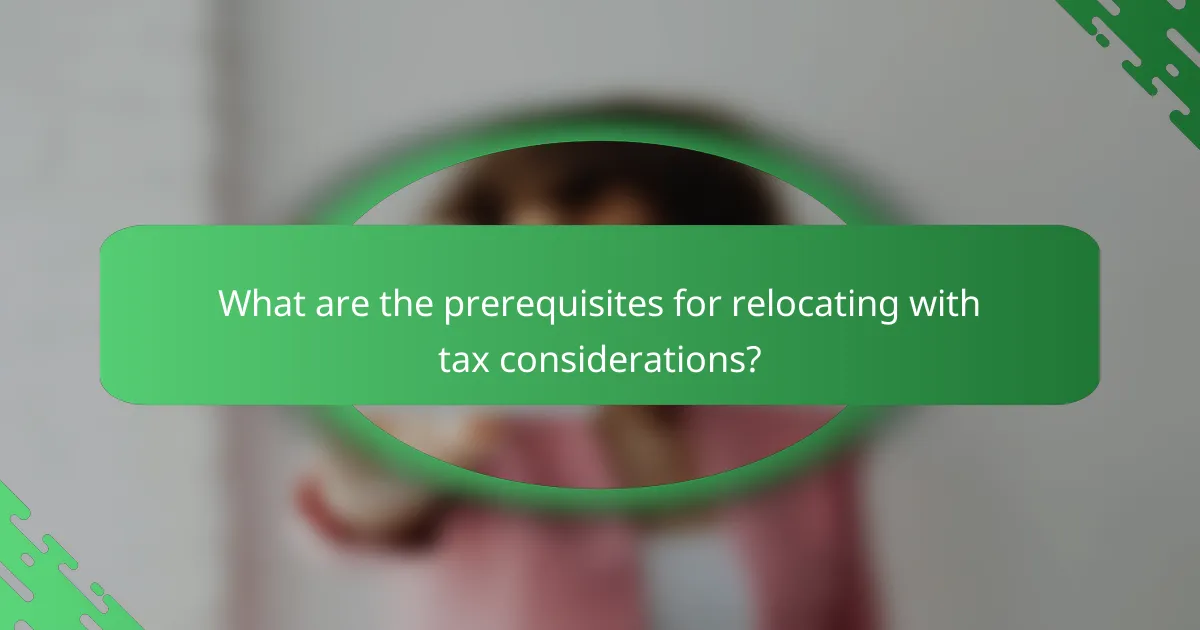 What are the prerequisites for relocating with tax considerations?