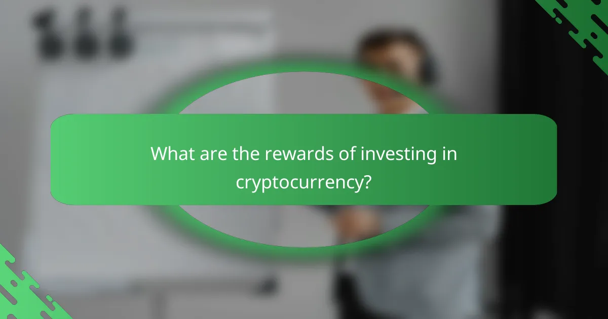 What are the rewards of investing in cryptocurrency?