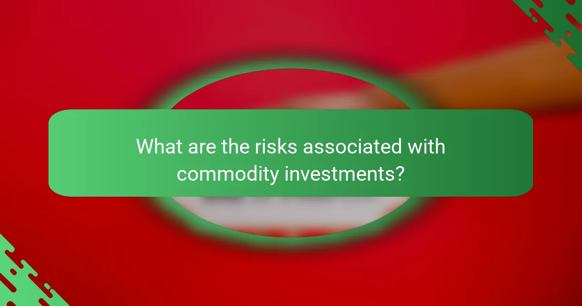 What are the risks associated with commodity investments?