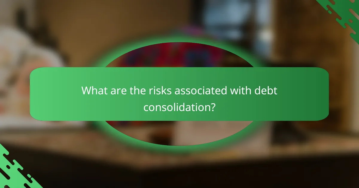 What are the risks associated with debt consolidation?