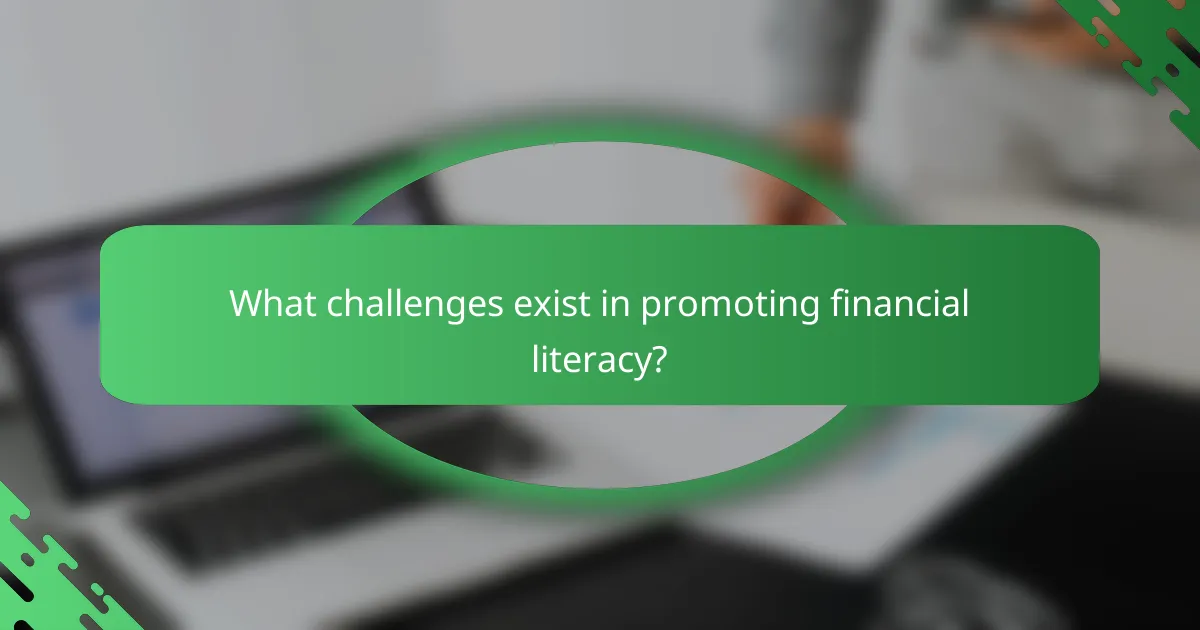 What challenges exist in promoting financial literacy?