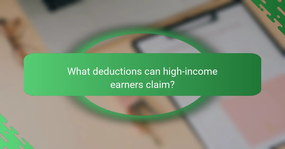 What deductions can high-income earners claim?