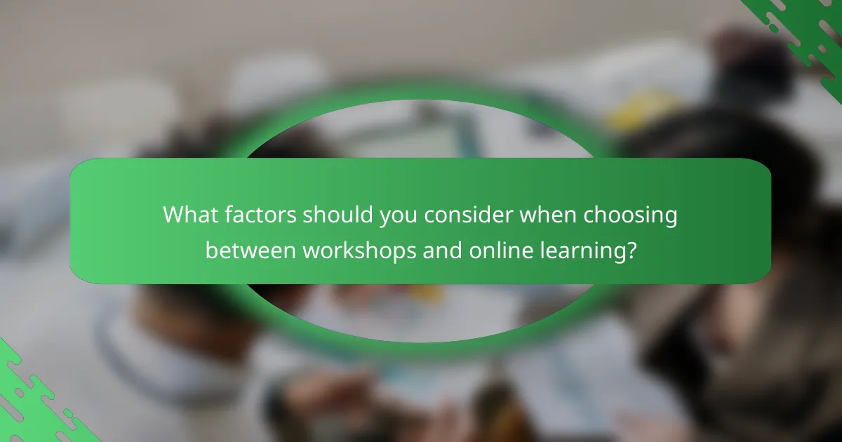 What factors should you consider when choosing between workshops and online learning?