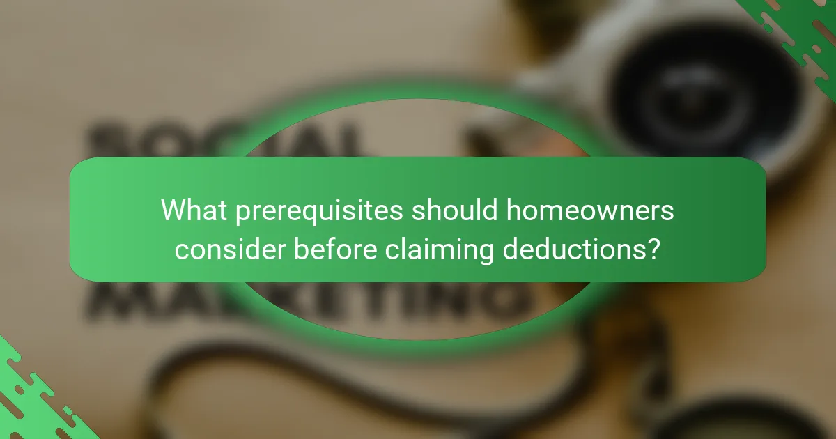 What prerequisites should homeowners consider before claiming deductions?