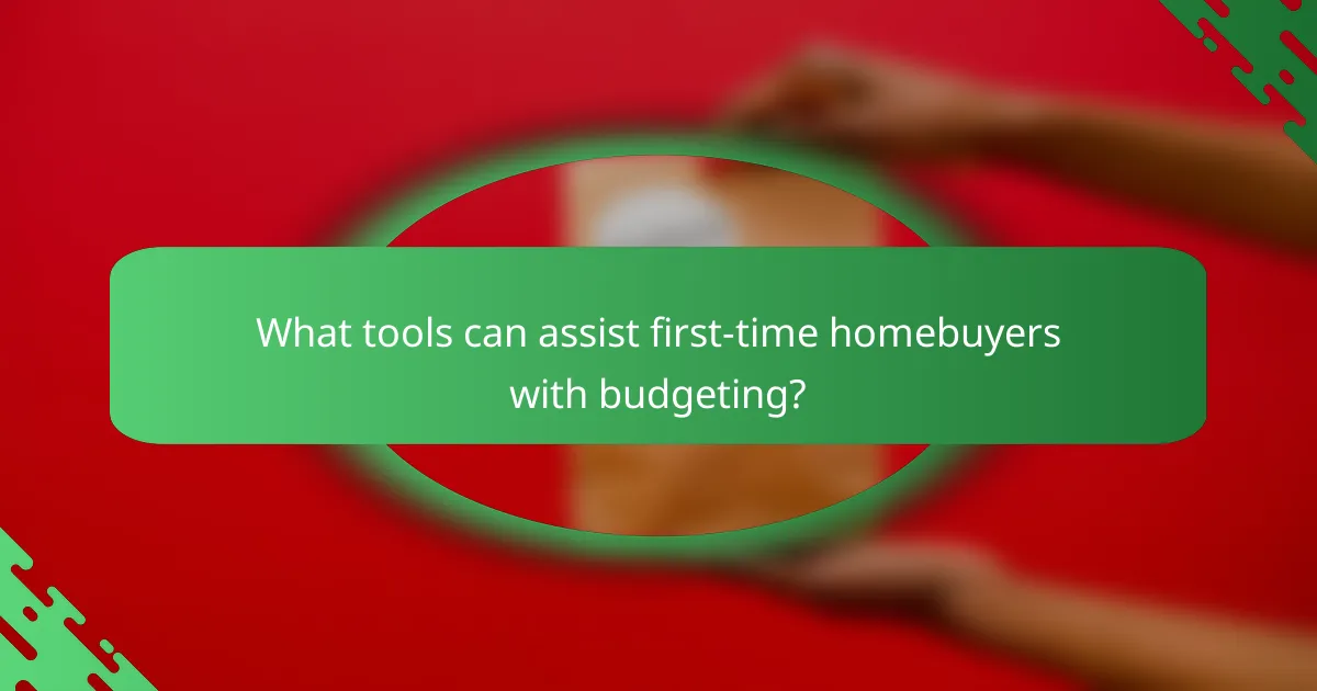 What tools can assist first-time homebuyers with budgeting?