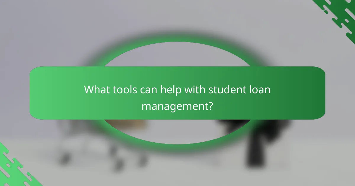 What tools can help with student loan management?