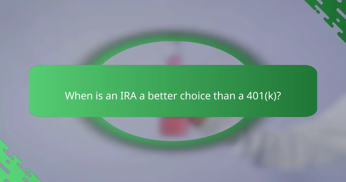 When is an IRA a better choice than a 401(k)?